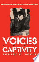 Voices from captivity : interpreting the American POW narratives /