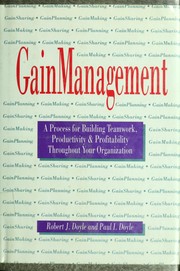 GainManagement : a process for building teamwork, productivity & profitability throughout your organization /