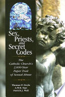 Sex, priests, and secret codes : the Catholic Church's 2000-year paper trail of sexual abuse /