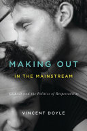 Making out in the mainstream : GLAAD and the politics of respectability /