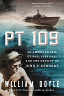 PT 109 : an American epic of war, survival, and the destiny of John F. Kennedy /