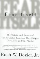 Fear itself : the origin and nature of the powerful emotion that shapes our lives and our world /