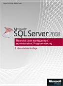 SQL Server 2008 : Überblick über Konfiguration, Administration, Programmierung /