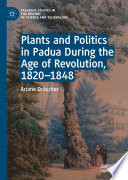 Plants and Politics in Padua During the Age of Revolution, 1820-1848 /