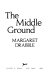 The middle ground /