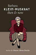 Barbara Klein-Muskrat, then & now : short stories /