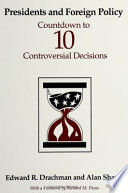 Presidents and foreign policy : countdown to ten controversial decisions /
