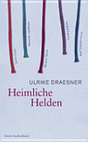 Heimliche Helden : über Heinrich von Kleist, Jean-Hanri Fabre, James Joyce, Thomas Mann, Gottfried Benn, Karl Valentin u.v.a. : Essays /