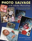 Photo salvage with Adobe Photoshop : techniques for saving damaged prints, slides, negatives and digital files /