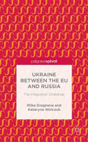 Ukraine between the EU and Russia : the integration challenge /