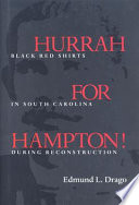 Hurrah for Hampton! : Black Red Shirts in South Carolina during Reconstruction /
