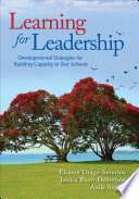 Learning for leadership : developmental strategies for building capacity in our schools /