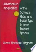 Advances in inequalities of the Schwarz, Grüss, and Bessel type in inner product spaces /