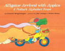 Alligator arrived with apples : a potluck alphabet feast /