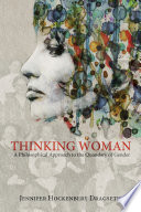 Thinking woman : a philosophical approach to the quandary of gender /