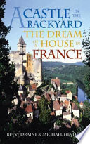 A castle in the backyard : the dream of a house in France /