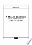 A Malay frontier : unity and duality in a Sumatran kingdom /