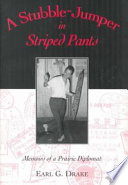 A stubble-jumper in striped pants : memoirs of a prairie diplomat /