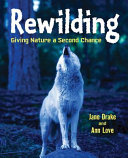 Rewilding : giving nature a second chance /