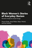 Black women's stories of everyday racism : narrative analysis for social change /