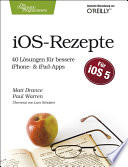 IOS Rezepte : 40 Lösungen für bessere iPhone- und iPad-Apps /