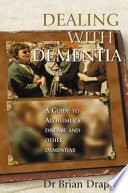 Dealing with dementia : a guide to Alzheimer's disease and other dementias /