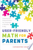 User-friendly math for parents : learning and understanding the language of numbers is key /