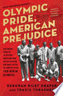 Olympic Pride, American Prejudice : the Untold Story of 18 African Americans Who Defied Jim Crow and Adolf Hitler to Compete in the 1936 Berlin Olympics.