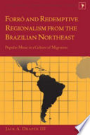 Forró and redemptive regionalism from the Brazilian northeast : popular music in a culture of migration /