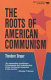 The roots of American communism /