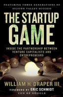 The startup game : inside the partnership between venture capitalists and entrepreneurs /
