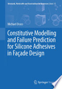 Constitutive Modelling and Failure Prediction for Silicone Adhesives in Façade Design  /
