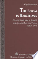 The boom in Barcelona : literary modernism in Spanish and Spanish-American fiction (1950-1974) /