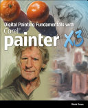 Digital painting fundamentals with Corel Painter X3 /