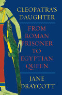 Cleopatra's daughter : from Roman prisoner to African queen /