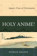 Holy anime! : Japan's view of Christianity /