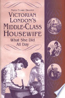 Victorian London's middle-class housewife : what she did all day /