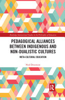 Pedagogical alliances between indigenous and non-dualistic cultures : meta-cultural education /