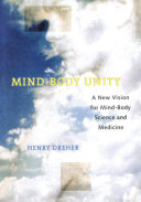 Mind-body unity : a new vision for mind-body science and medicine /