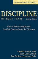Discipline without tears : how to reduce conflict and establish cooperation in the classroom /