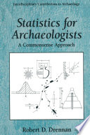 Statistics for archaeologists : a commonsense approach /