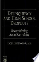 Delinquency and high school dropouts : reconsidering social correlates /