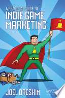 A practical guide to indie game marketing /