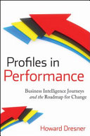 Profiles in performance : business intelligence journeys and the roadmap for change /