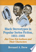Black stereotypes in popular series fiction, 1851-1955 : Jim Crow era authors and their characters /