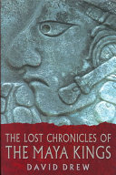 The lost chronicles of the Maya kings /