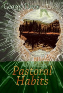 Pastoral habits : the new and selected poems of George Drew /
