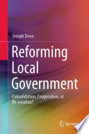 Reforming Local Government : Consolidation, Cooperation, or Re-creation? /