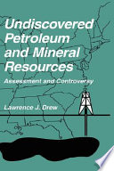 Undiscovered petroleum and mineral resources : assessment and controversy /