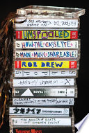 Unspooled : how the cassette made music shareable /